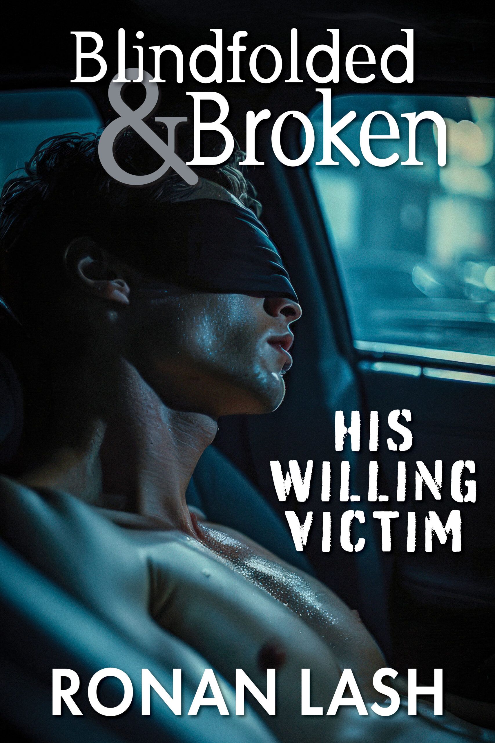 Cover of Blindfolded & Broken: His Willing Victim
