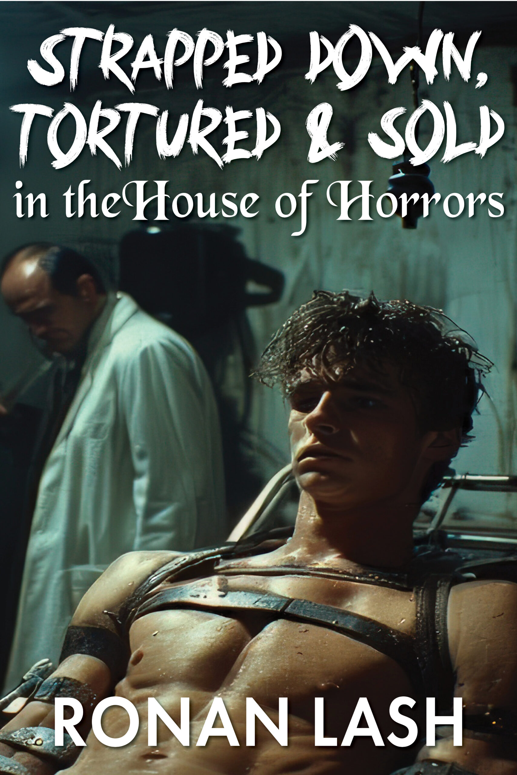 Cover of Strapped Down, Tortured & Sold in the House of Horrors
